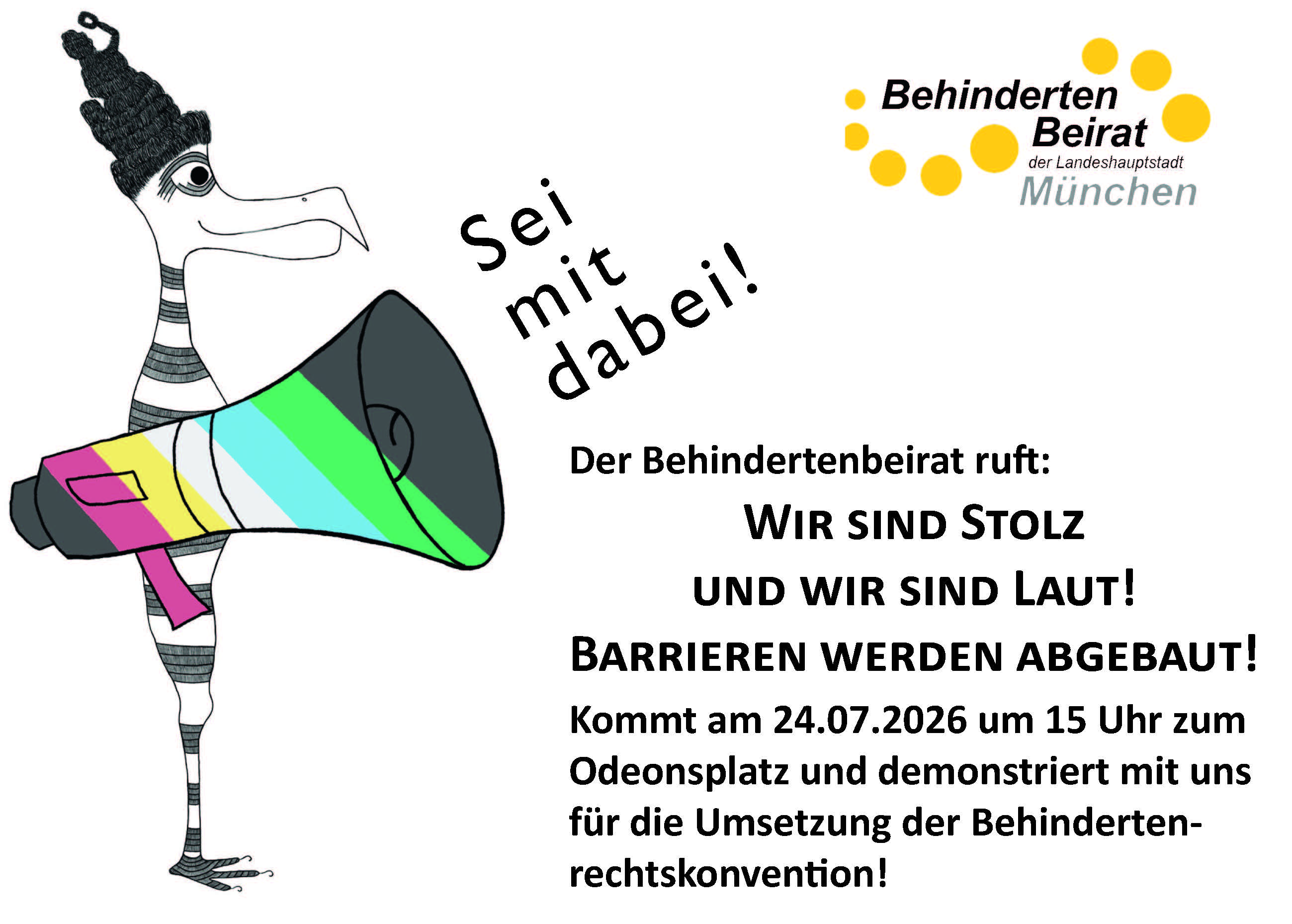 Postkarte des Behindertenbeirats München zum Disability Pride Month. Links ist eine gezeichnete Vogel-Figur mit gestreiftem Hals und einer Megafon-Trompete zu sehen, die die Farben der Disability-Pride-Flagge trägt. Darüber steht schräg der Text ‚Sei mit dabei!‘. Rechts befindet sich das Logo des Behindertenbeirats der Landeshauptstadt München sowie ein Aufruf zur Demonstration: ‚Wir sind stolz und wir sind laut! Barrieren werden abgebaut!‘ mit Informationen zu einer Veranstaltung am 24.07.2026 um 15 Uhr am Odeonsplatz zur Umsetzung der Behindertenrechtskonvention
